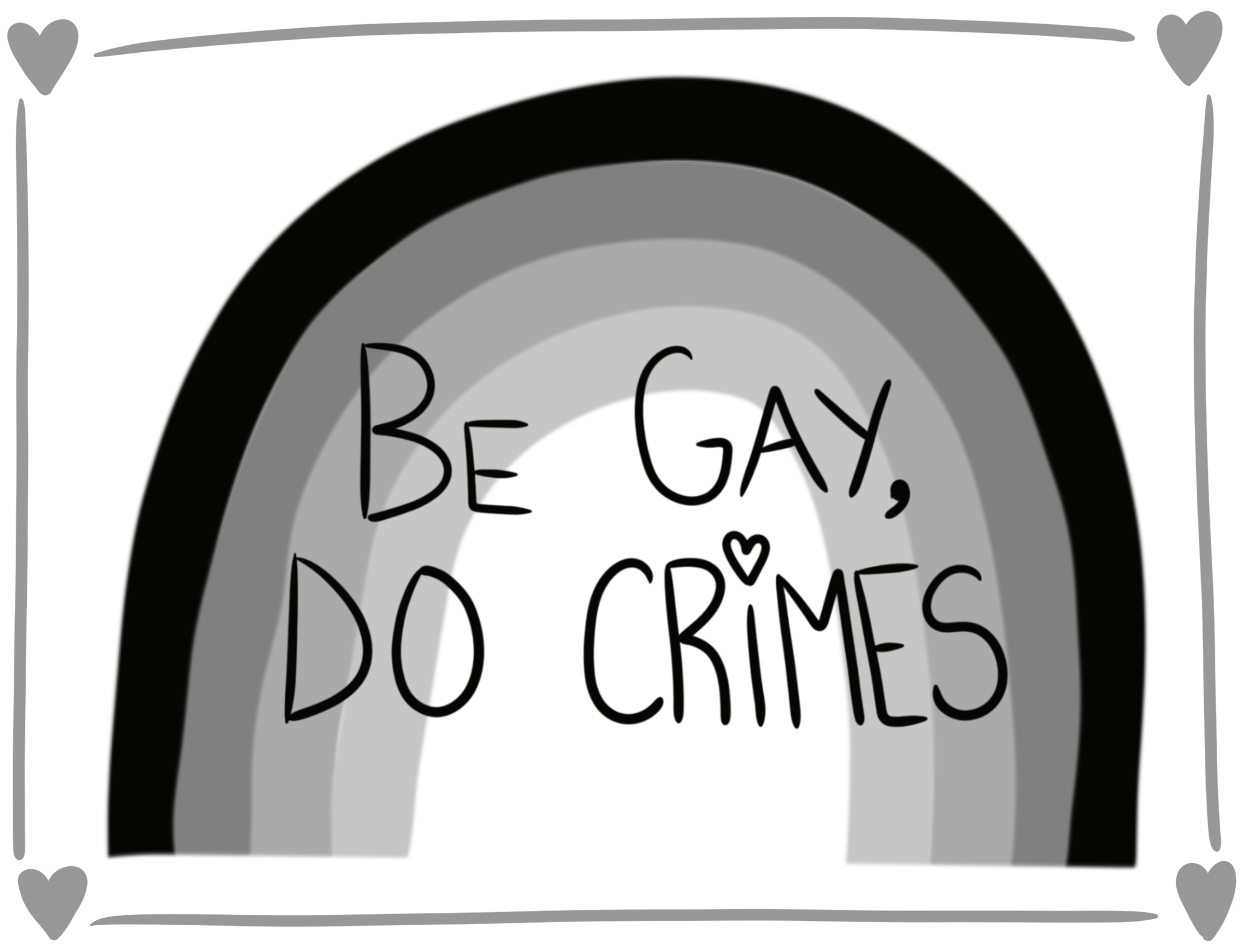 Be Gay, Do Crimes ✌️